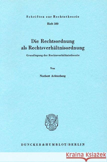 Die Rechtsordnung ALS Rechtsverhaltnisordnung.: Grundlegung Der Rechtsverhaltnistheorie. Achterberg, Norbert 9783428051908