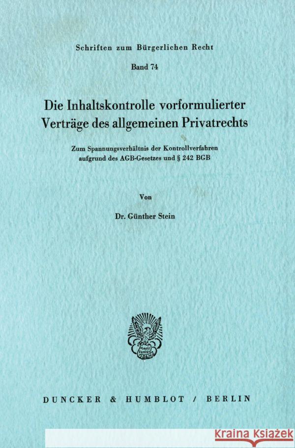 Die Inhaltskontrolle Vorformulierter Vertrage Des Allgemeinen Privatrechts: Zum Spannungsverhaltnis Der Kontrollverfahren Aufgrund Des Agb-Gesetzes Un Stein, Gunther 9783428051953