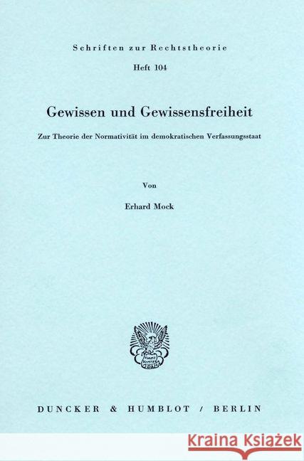 Gewissen Und Gewissensfreiheit: Zur Theorie Der Normativitat Im Demokratischen Verfassungsstaat Mock, Erhard 9783428052301 Duncker & Humblot