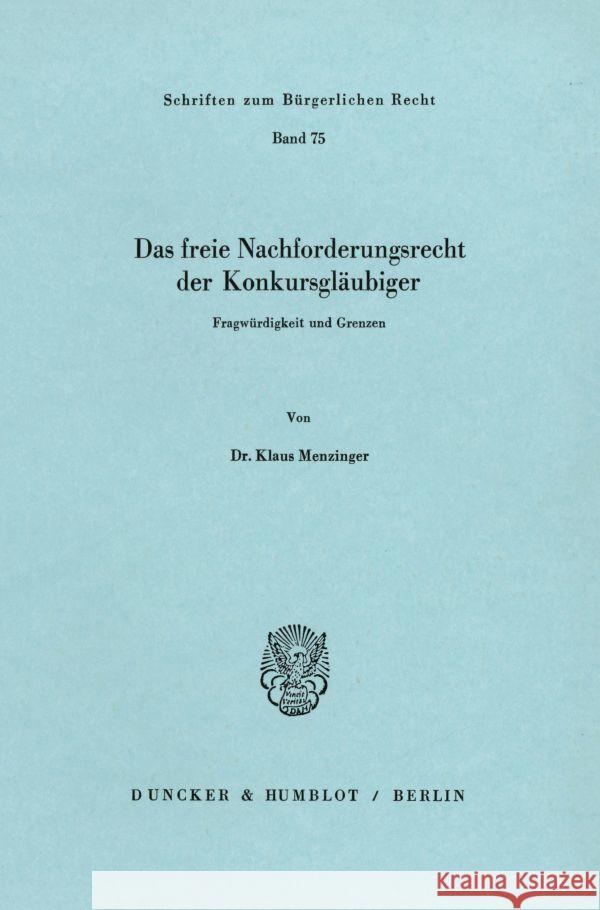 Das Freie Nachforderungsrecht Der Konkursglaubiger: Fragwurdigkeit Und Grenzen Menzinger, Klaus 9783428052332 Duncker & Humblot