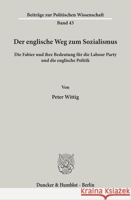 Der Englische Weg Zum Sozialismus: Die Fabier Und Ihre Bedeutung Fur Die Labour Party Und Die Englische Politik Wittig, Peter 9783428052448 Duncker & Humblot