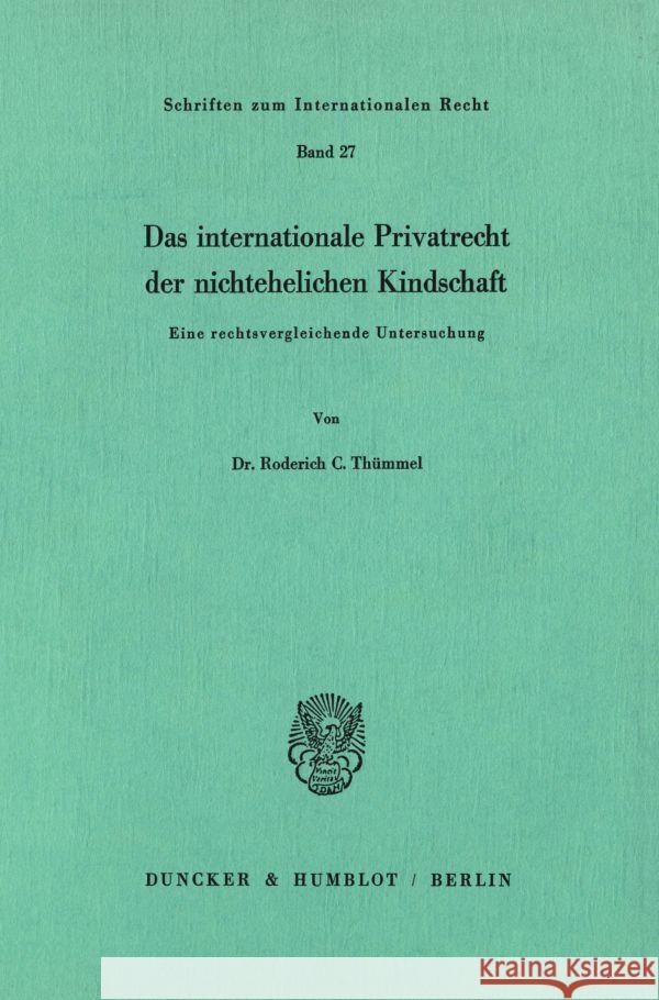 Das Internationale Privatrecht Der Nichtehelichen Kindschaft: Eine Rechtsvergleichende Untersuchung Roderich C. Thummel 9783428052783