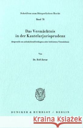 Das Vermachtnis in Der Kautelarjurisprudenz, Dargestellt Am Aufschiebend Bedingten Oder Befristeten Vermachtnis Zawar, Rolf 9783428052998 Duncker & Humblot