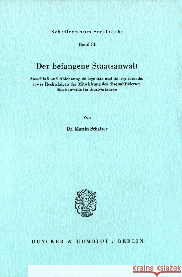 Der Befangene Staatsanwalt: Ausschluss Und Ablehnung de Lege Lata Und de Lege Ferenda, Sowie Rechtsfolgen Der Mitwirkung Des Disqualifizierten Sta Schairer, Martin 9783428053537 Duncker & Humblot