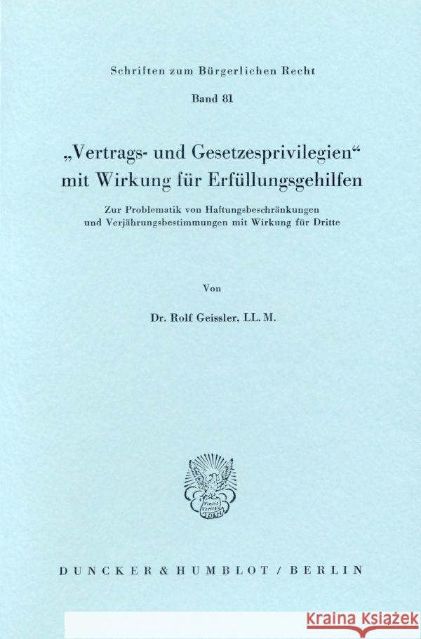 Vertrags- Und Gesetzesprivilegien Mit Wirkung Fur Erfullungsgehilfen: Zur Problematik Von Haftungsbeschrankungen Und Verjahrungsbestimmungen Mit Wirku Geissler, Rolf 9783428053711 Duncker & Humblot