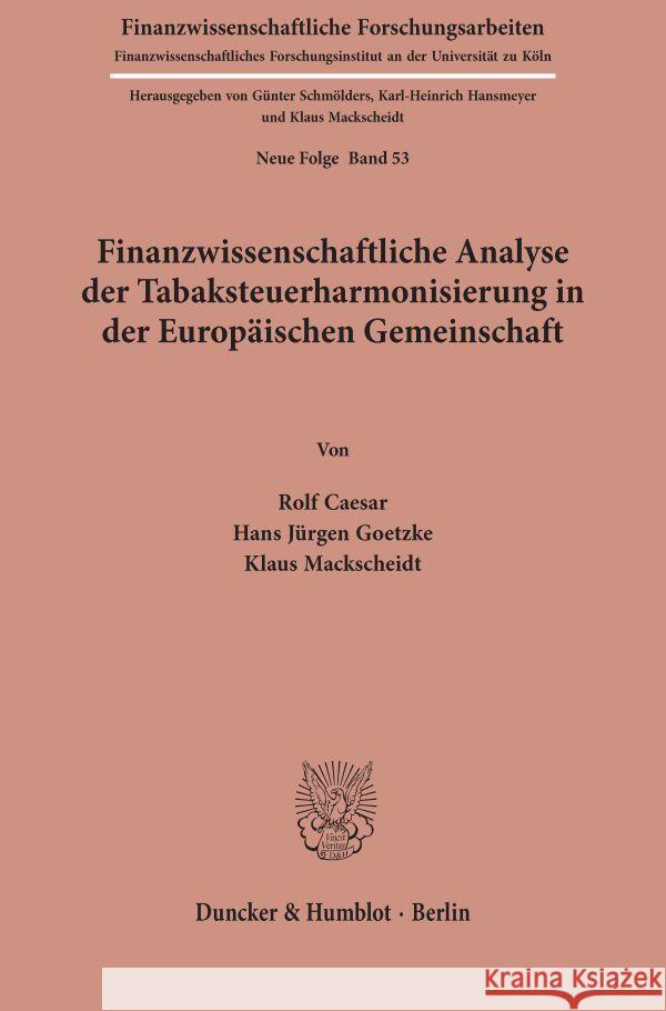 Finanzwissenschaftliche Analyse Der Tabaksteuerharmonisierung in Der Europaischen Gemeinschaft Rolf Caesar Hans Jurgen Goetzke Klaus Mackscheidt 9783428054183 Duncker & Humblot