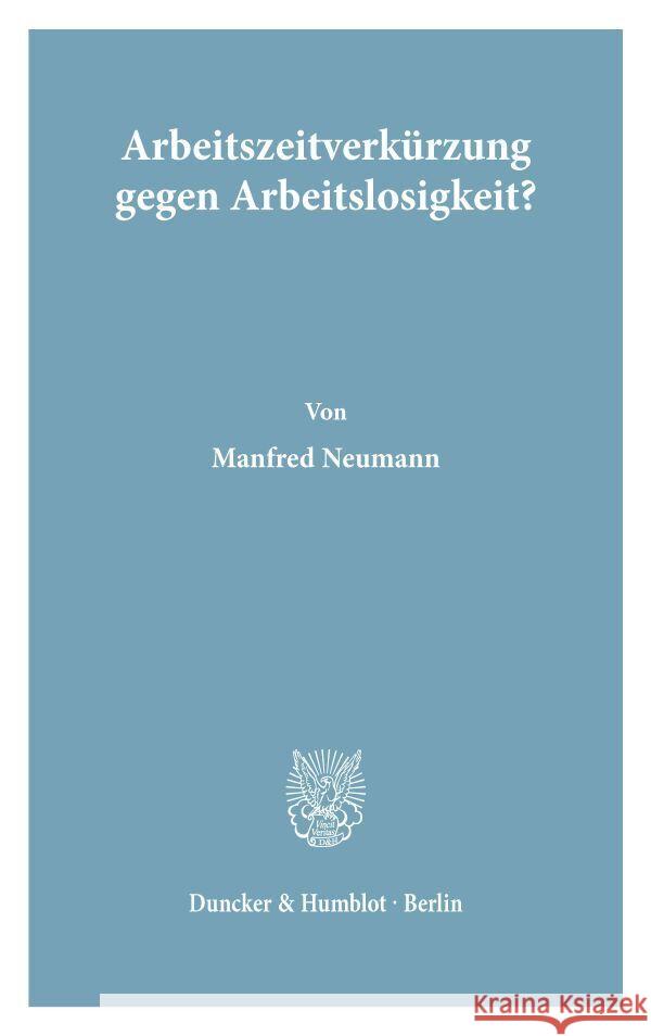 Arbeitszeitverkurzung Gegen Arbeitslosigkeit? Manfred Neumann 9783428055500