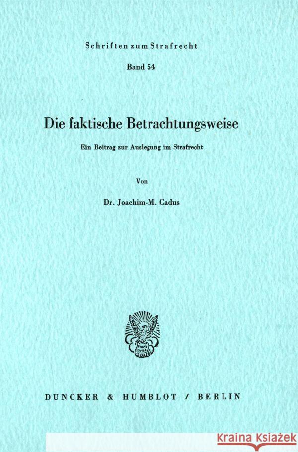 Die Faktische Betrachtungsweise: Ein Beitrag Zur Auslegung Im Strafrecht Cadus, Joachim-M 9783428055609 Duncker & Humblot