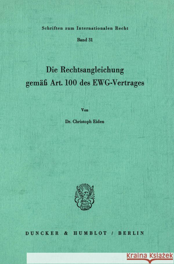 Die Rechtsangleichung gemäß Art. 100 des EWG-Vertrages. Eiden, Christoph 9783428055753 Duncker & Humblot