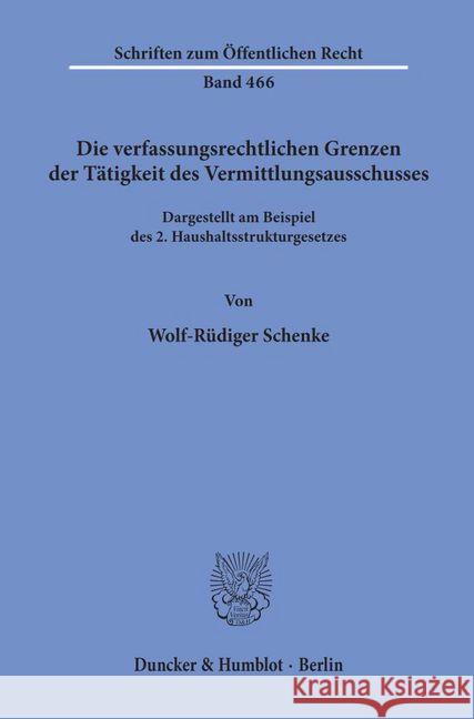 Die Verfassungsrechtlichen Grenzen Der Tatigkeit Des Vermittlungsausschusses: Dargestellt Am Beispiel Des 2. Haushaltsstrukturgesetzes Schenke, Wolf-Rudiger 9783428056477 Duncker & Humblot