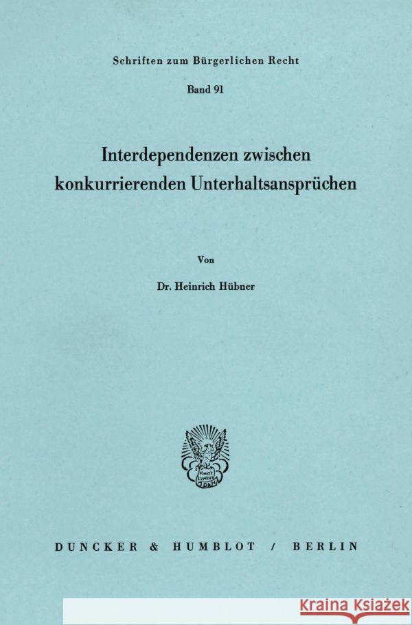 Interdependenzen Zwischen Konkurrierenden Unterhaltsanspruchen Hubner, Heinrich 9783428056637 Duncker & Humblot