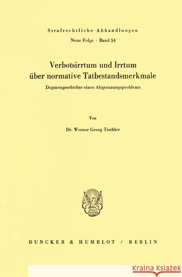 Verbotsirrtum Und Irrtum Uber Normative Tatbestandsmerkmale: Dogmengeschichte Eines Abgrenzungsproblems Tischler, Werner Georg 9783428056910 Duncker & Humblot