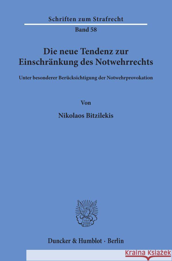 Die Neue Tendenz Zur Einschrankung Des Notwehrrechts: Unter Besonderer Berucksichtigung Der Notwehrprovokation Bitzilekis, Nikolaos 9783428057108 Duncker & Humblot