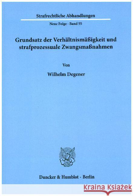 Grundsatz Der Verhaltnismassigkeit Und Strafprozessuale Zwangsmassnahmen Degener, Wilhelm 9783428057450 Duncker & Humblot