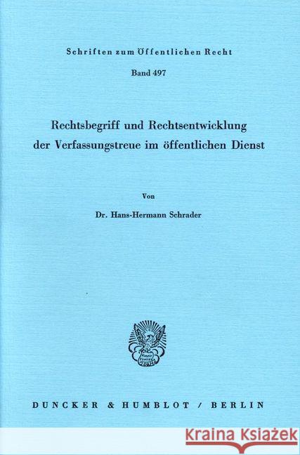 Rechtsbegriff und Rechtsentwicklung der Verfassungstreue im öffentlichen Dienst. Schrader, Hans-Hermann 9783428059348