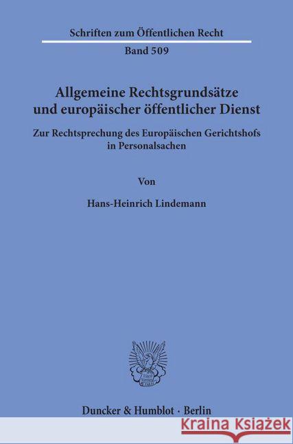 Allgemeine Rechtsgrundsatze Und Europaischer Offentlicher Dienst: Zur Rechtsprechung Des Europaischen Gerichtshofs in Personalsachen Lindemann, Hans-Heinrich 9783428059416