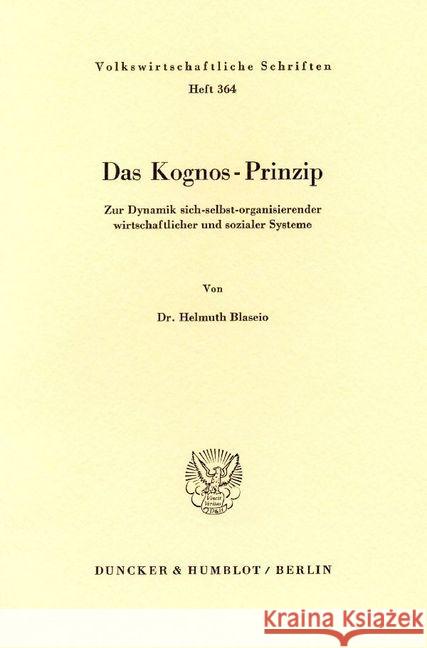 Das Kognos-Prinzip: Zur Dynamik Sich-Selbst-Organisierender Wirtschaftlicher Und Sozialer Systeme Blaseio, Helmuth 9783428059898 Duncker & Humblot