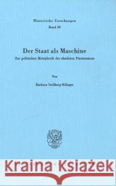 Der Staat ALS Maschine: Zur Politischen Metaphorik Des Absoluten Furstenstaats Stollberg-Rilinger, Barbara 9783428060221