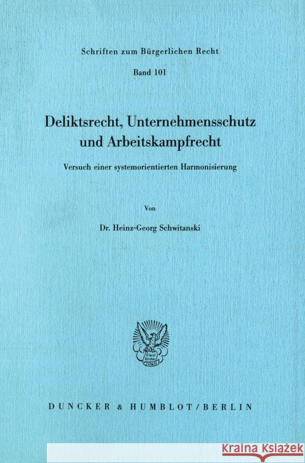 Deliktsrecht, Unternehmensschutz Und Arbeitskampfrecht: Versuch Einer Systemorientierten Harmonisierung Schwitanski, Heinz-Georg 9783428060917 Duncker & Humblot