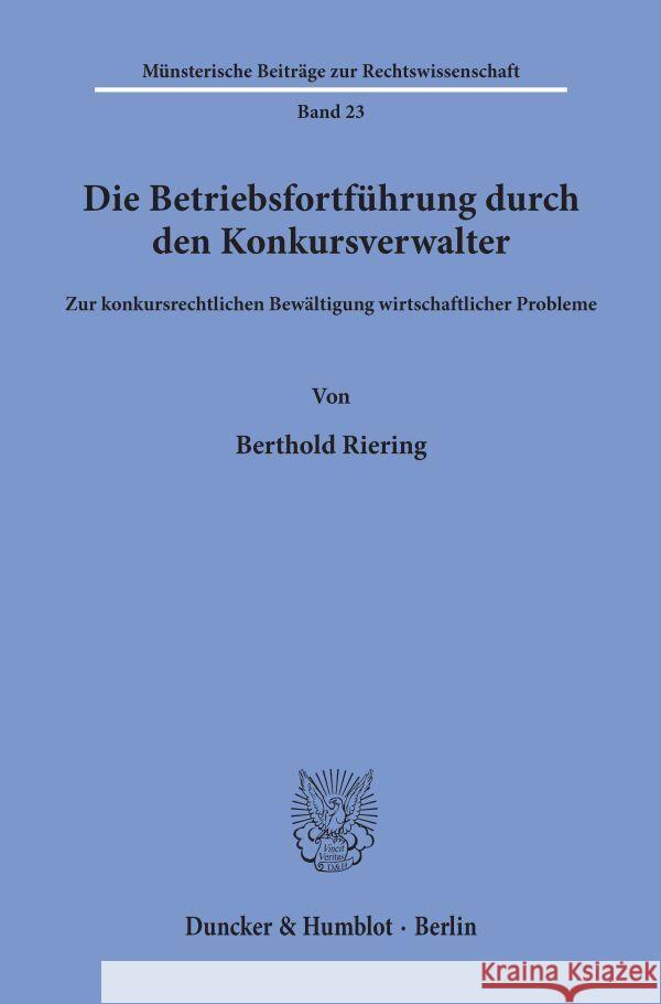 Die Betriebsfortfuhrung Durch Den Konkursverwalter: Zur Konkursrechtlichen Bewaltigung Wirtschaftlicher Probleme Riering, Berthold 9783428061556 Duncker & Humblot