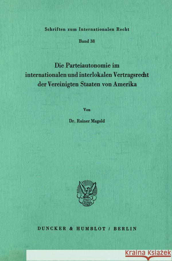 Die Parteiautonomie im internationalen und interlokalen Vertragsrecht der Vereinigten Staaten von Amerika. Magold, Rainer 9783428061884 Duncker & Humblot