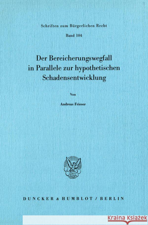 Der Bereicherungswegfall in Parallele Zur Hypothetischen Schadensentwicklung Frieser, Andreas 9783428062126 Duncker & Humblot