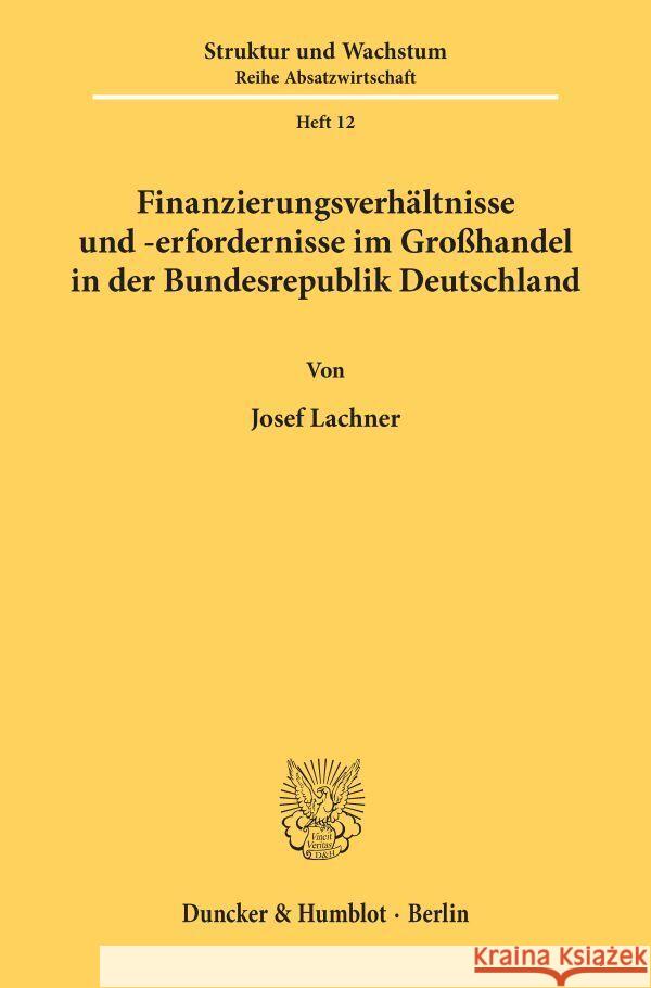 Finanzierungsverhaltnisse Und -Erfordernisse Im Grosshandel in Der Bundesrepublik Deutschland Lachner, Josef 9783428062355 Duncker & Humblot