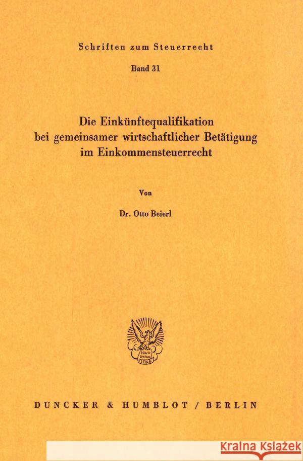 Die Einkunftequalifikation Bei Gemeinsamer Wirtschaftlicher Betatigung Im Einkommensteuerrecht Beierl, Otto 9783428062416 Duncker & Humblot