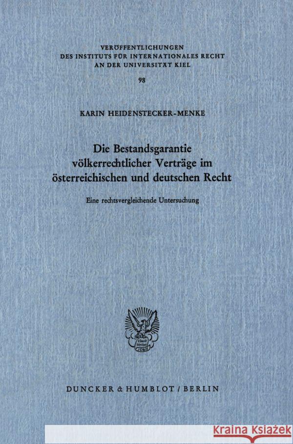 Die Bestandsgarantie Volkerrechtlicher Vertrage Im Osterreichischen Und Deutschen Recht: Eine Rechtsvergleichende Untersuchung Heidenstecker-Menke, Karin 9783428062539 Duncker & Humblot