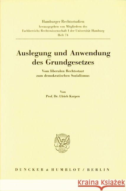 Auslegung Und Anwendung Des Grundgesetzes: Vom Liberalen Rechtsstaat Zum Demokratischen Sozialismus Karpen, Ulrich 9783428062645