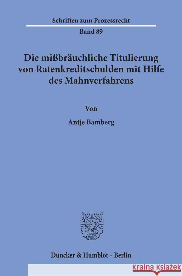 Die Missbrauchliche Titulierung Von Ratenkreditschulden Mit Hilfe Des Mahnverfahrens Bamberg, Antje 9783428063048