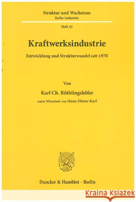 Kraftwerksindustrie. : Entwicklung und Strukturwandel seit 1970. Röthlingshöfer, Karl Ch. 9783428063512 Duncker & Humblot