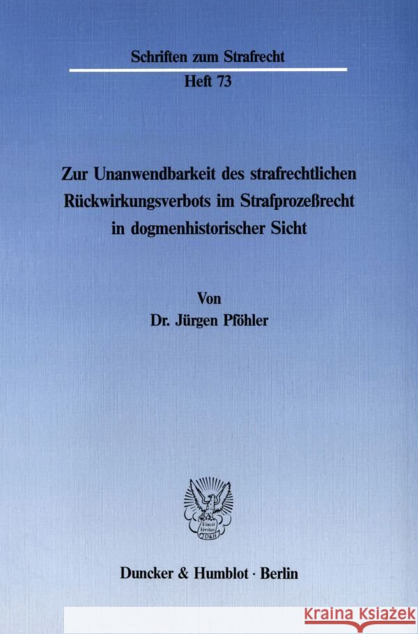 Zur Unanwendbarkeit Des Strafrechtlichen Ruckwirkungsverbots Im Strafprozessrecht in Dogmenhistorischer Sicht Pfohler, Jurgen 9783428063697 Duncker & Humblot