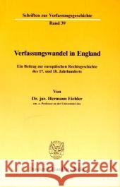 Verfassungswandel in England: Ein Beitrag Zur Europaischen Rechtsgeschichte Des 17. Und 18. Jahrhunderts Eichler, Hermann 9783428063703 Duncker & Humblot