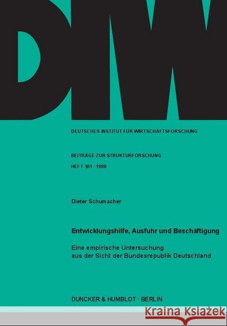 Entwicklungshilfe, Ausfuhr und Beschäftigung. : Eine empirische Untersuchung aus der Sicht der Bundesrepublik Deutschland. Schumacher, Dieter 9783428063826 Duncker & Humblot