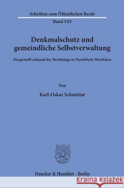 Denkmalschutz Und Gemeindliche Selbstverwaltung, Dargestellt Anhand Der Rechtslage in Nordrhein-Westfalen Schmittat, Karl-Oskar 9783428065127 Duncker & Humblot