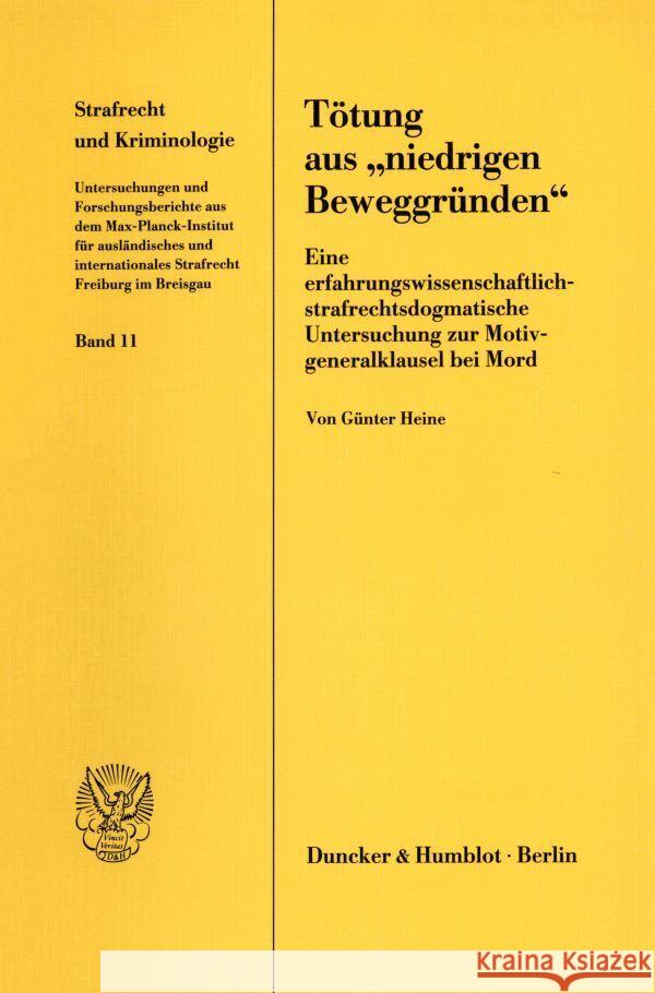 Totung Aus 'Niedrigen Beweggrunden: Eine Erfahrungswissenschaftlich-Strafrechtsdogmatische Untersuchung Zur Motivgeneralklausel Bei Mord Heine, Gunter 9783428065592