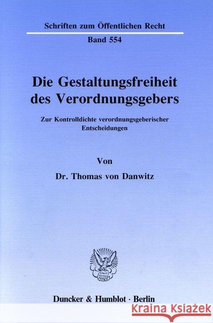 Die Gestaltungsfreiheit Des Verordnungsgebers: Zur Kontrolldichte Verordnungsgeberischer Entscheidungen Danwitz, Thomas Von 9783428065738 Duncker & Humblot