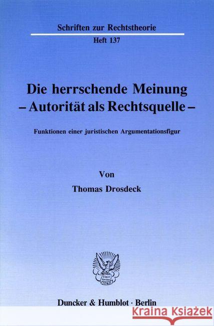 Die Herrschende Meinung - Autoritat ALS Rechtsquelle -: Funktionen Einer Juristischen Argumentationsfigur Drosdeck, Thomas 9783428066735 Duncker & Humblot