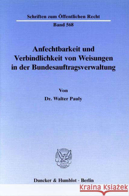 Anfechtbarkeit und Verbindlichkeit von Weisungen in der Bundesauftragsverwaltung. Pauly, Walter 9783428067350 Duncker & Humblot