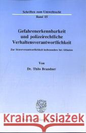 Gefahrenerkennbarkeit Und Polizeirechtliche Verhaltensverantwortlichkeit: Zur Storerverantwortlichkeit Insbesondere Bei Altlasten Thilo Brandner 9783428068081