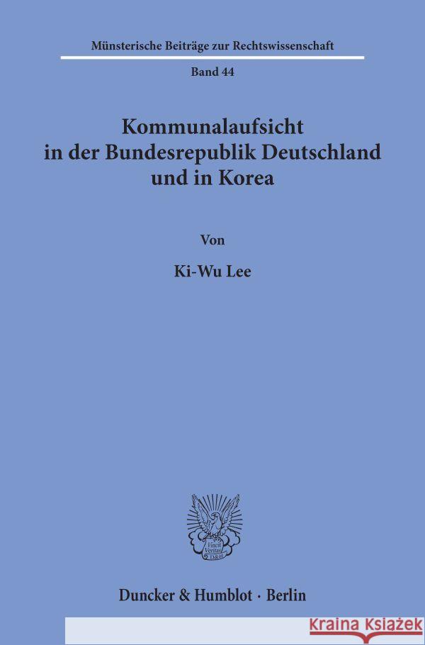 Kommunalaufsicht in der Bundesrepublik Deutschland und in Korea. Lee, Ki-Wu 9783428068364 Duncker & Humblot