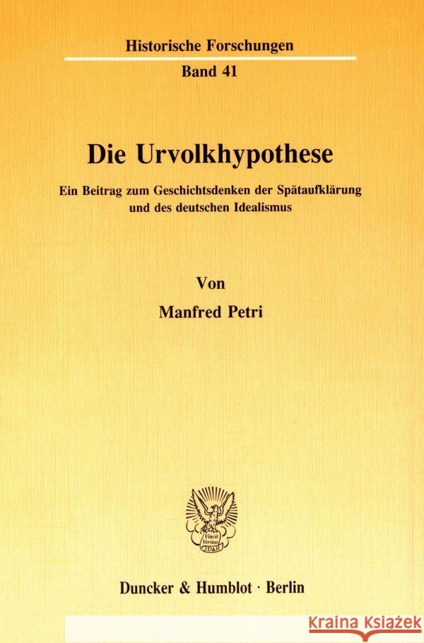 Die Urvolkhypothese: Ein Beitrag Zum Geschichtsdenken Der Spataufklarung Und Des Deutschen Idealismus Petri, Manfred 9783428068463 Duncker & Humblot