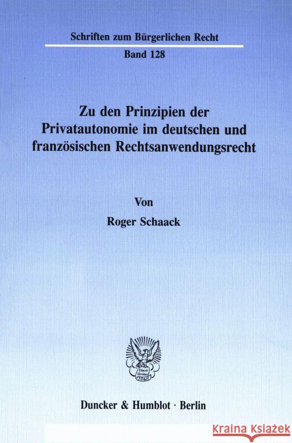 Zu Den Prinzipien Der Privatautonomie Im Deutschen Und Franzosischen Rechtsanwendungsrecht Schaack, Roger 9783428068845 Duncker & Humblot