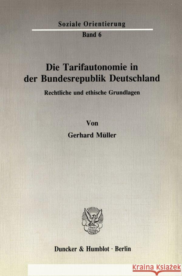 Die Tarifautonomie in Der Bundesrepublik Deutschland: Rechtliche Und Ethische Grundlagen Gerhard Muller 9783428068876