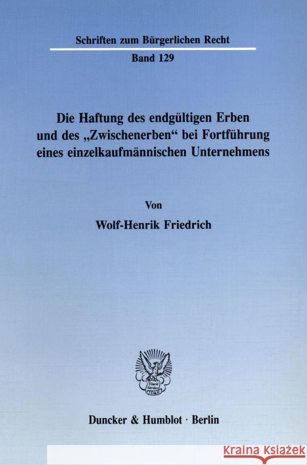 Die Haftung Des Endgultigen Erben Und Des 'Zwischenerben' Bei Fortfuhrung Eines Einzelkaufmannischen Unternehmens Friedrich, Wolf-Henrik 9783428069347