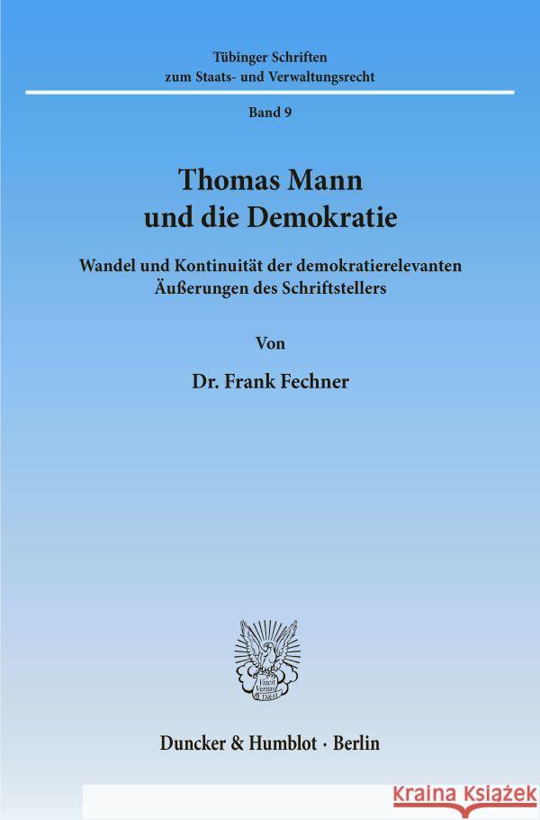 Thomas Mann Und Die Demokratie: Wandel Und Kontinuitat Der Demokratierelevanten Ausserungen Des Schriftstellers Fechner, Frank 9783428069453