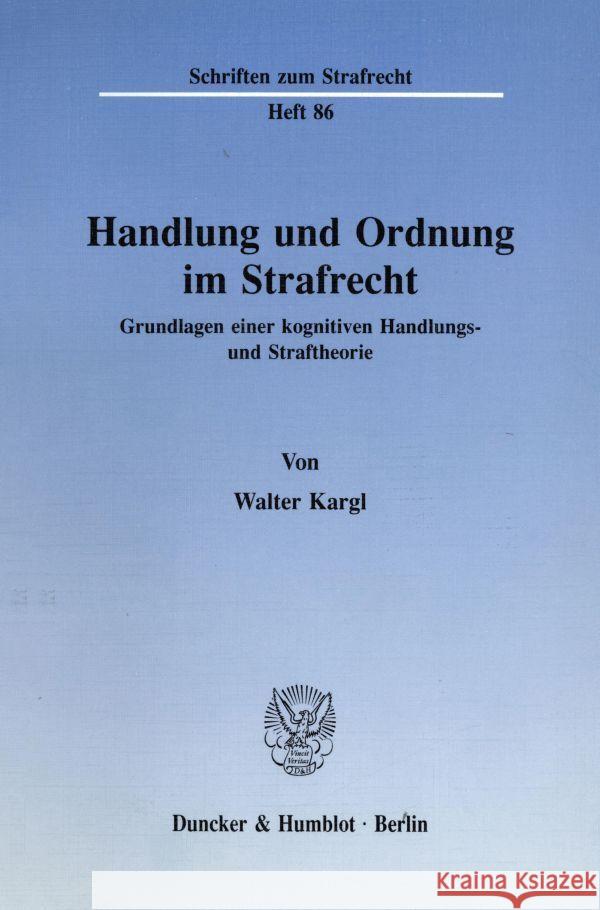 Handlung Und Ordnung Im Strafrecht: Grundlagen Einer Kognitiven Handlungs- Und Straftheorie Kargl, Walter 9783428069835 Duncker & Humblot