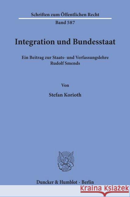 Integration Und Bundesstaat: Ein Beitrag Zur Staats- Und Verfassungslehre Rudolf Smends Korioth, Stefan 9783428069910 Duncker & Humblot