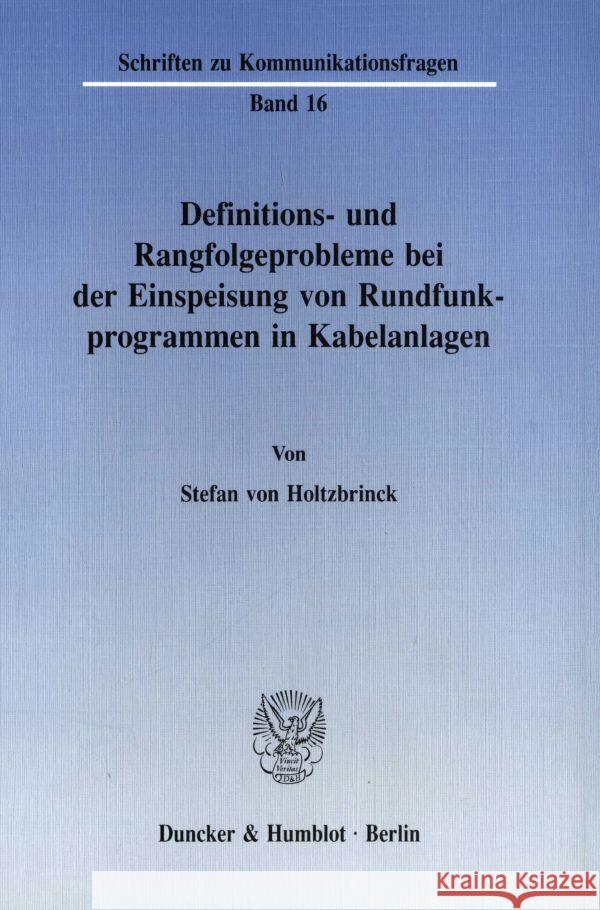 Definitions- Und Rangfolgeprobleme Bei Der Einspeisung Von Rundfunkprogrammen in Kabelanlagen Holtzbrinck, Stefan Von 9783428070282 Duncker & Humblot